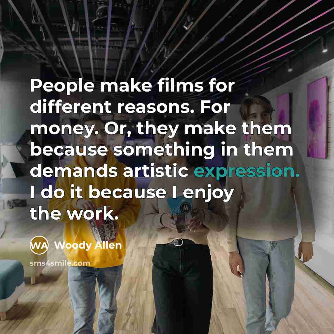 “People make films for different reasons. For money. Or, they…” quote by Woody Allen
