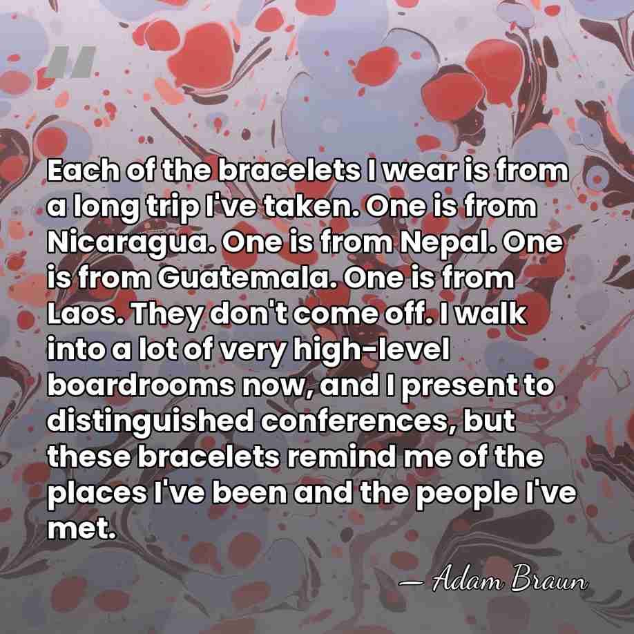 Each of the bracelets I wear is from a long trip I've&hellip; - Adam Braun