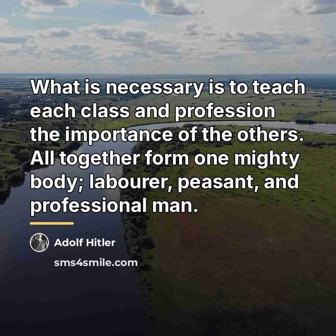 “What is necessary is to teach each class and profession…” quote by Adolf Hitler