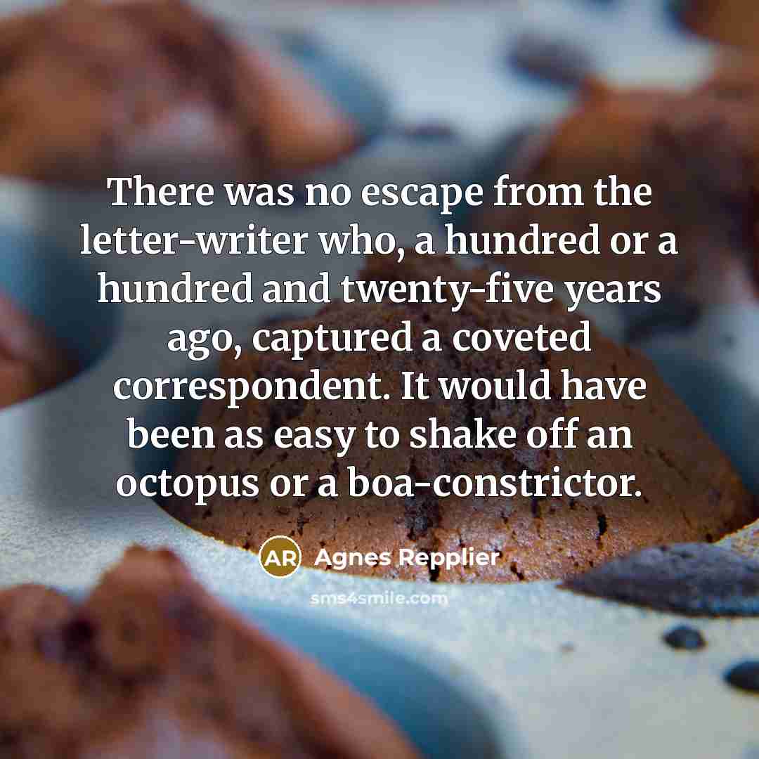 “There was no escape from the letter-writer who, a hundred…” quote by Agnes Repplier