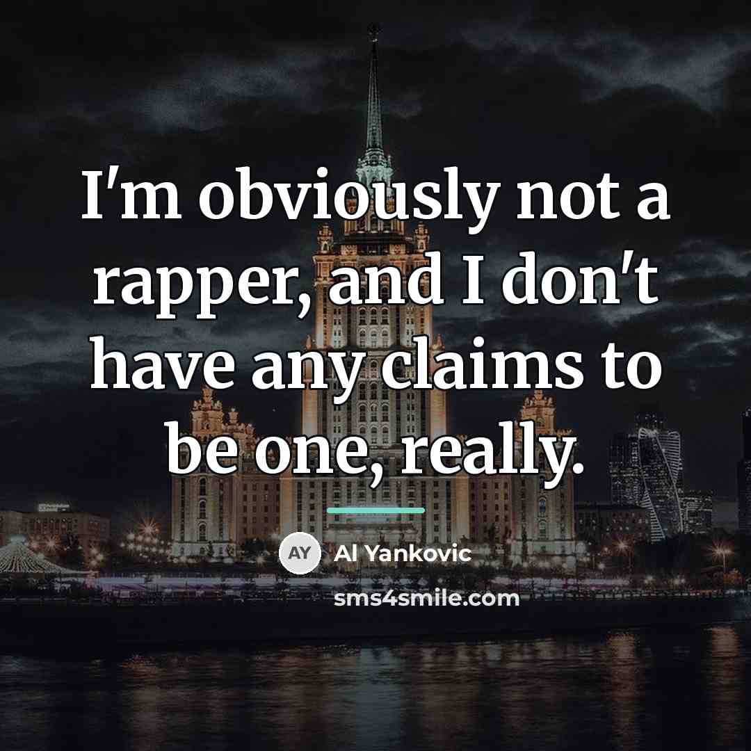 “I'm obviously not a rapper, and I don't have any…” quote by Al Yankovic