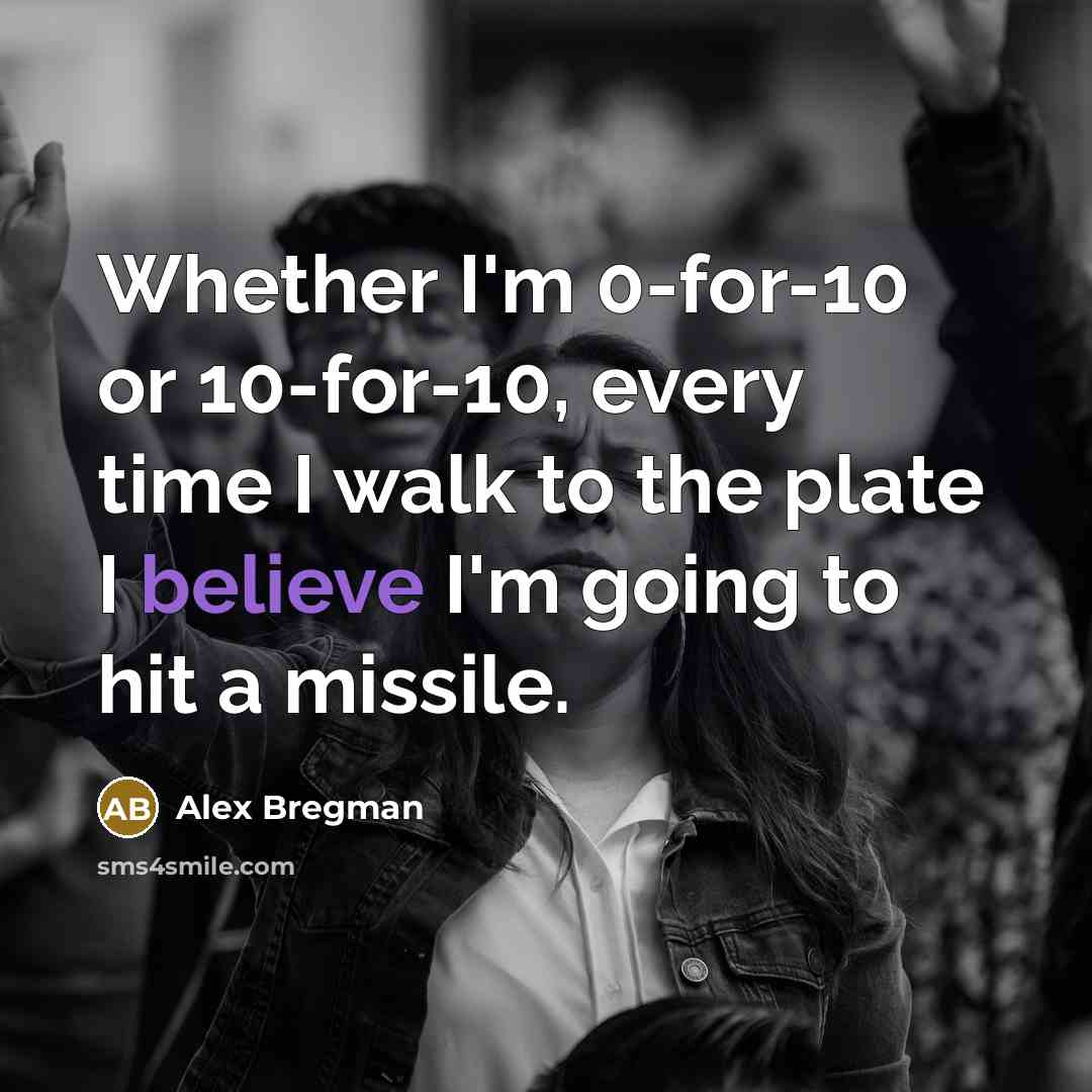 “Whether I'm 0-for-10 or 10-for-10, every time I walk to…” quote by Alex Bregman