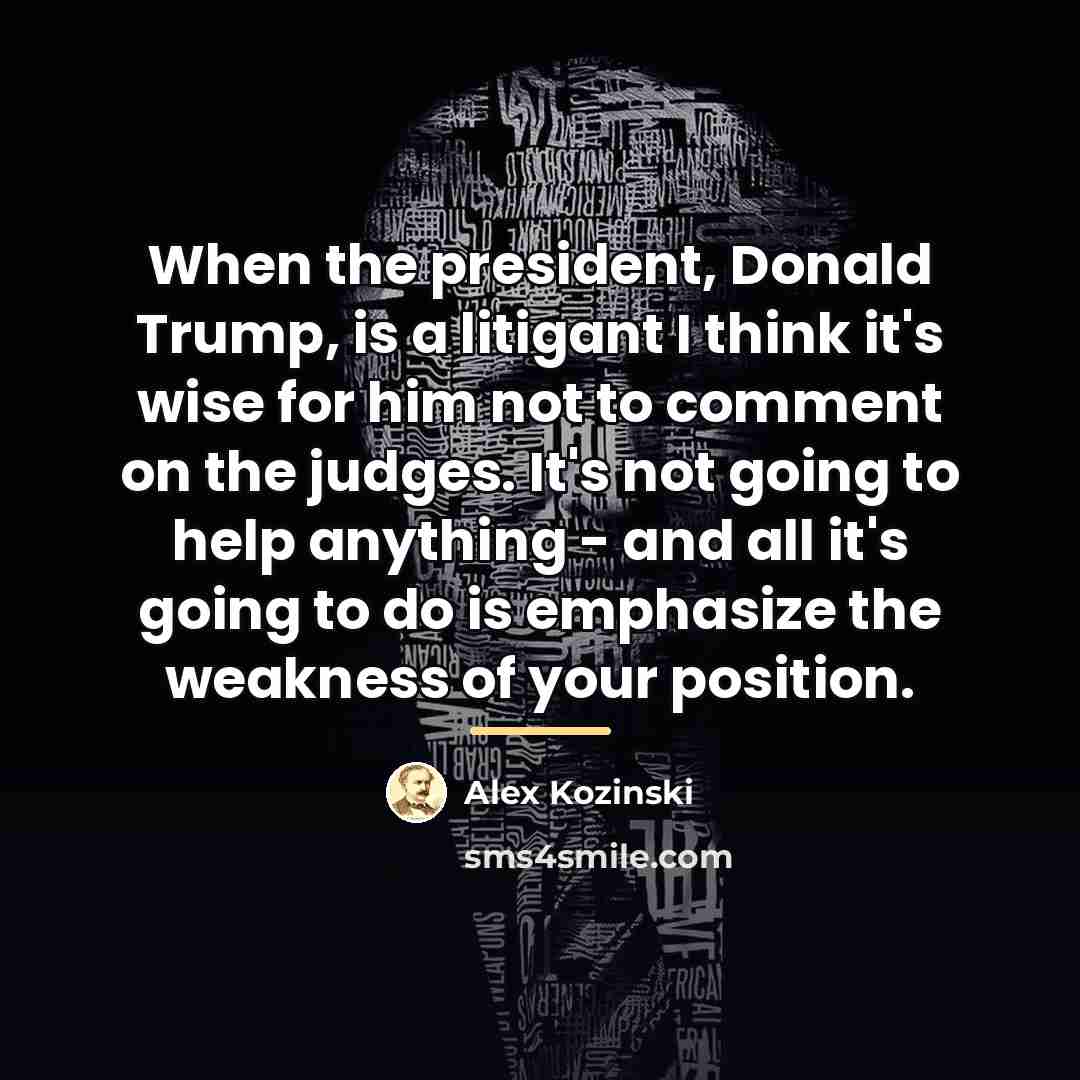 “When the president, Donald Trump, is a litigant I think…” quote by Alex Kozinski