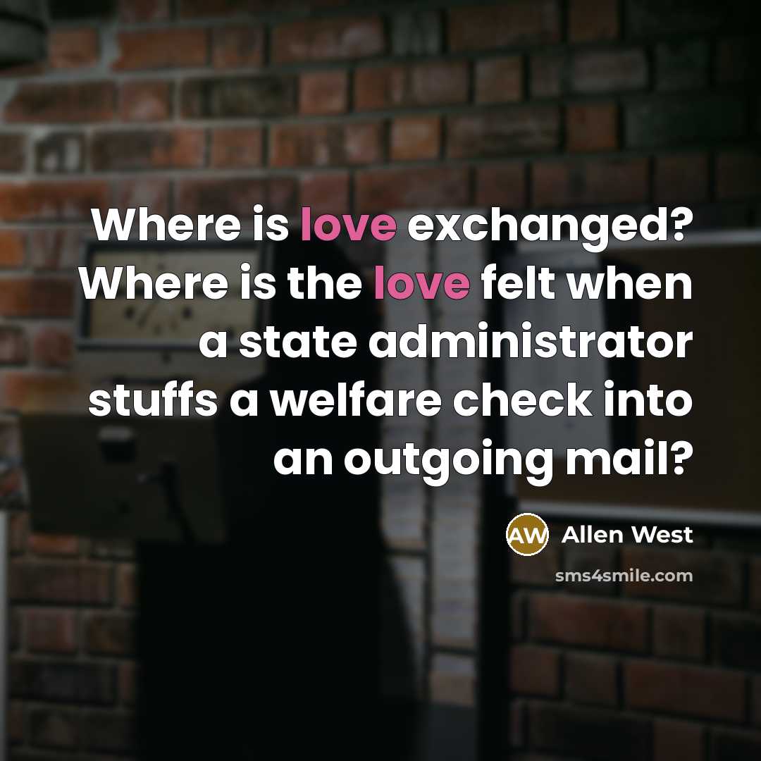 “Where is love exchanged? Where is the love felt when…” quote by Allen West