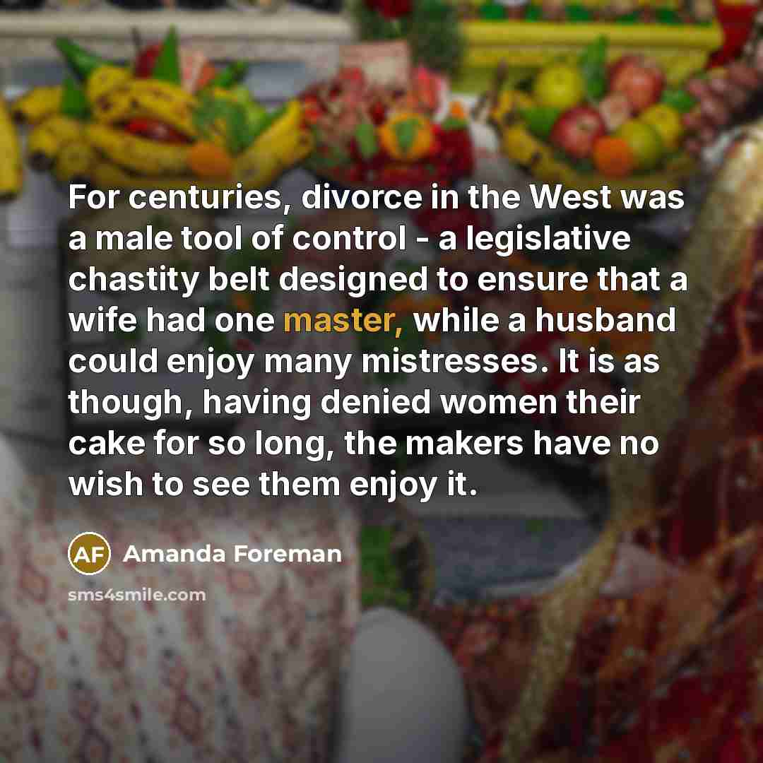 “For centuries, divorce in the West was a male tool…” quote by Amanda Foreman