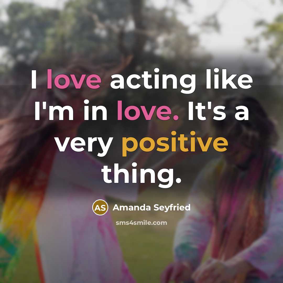 “I love acting like I'm in love. It's a very…” quote by Amanda Seyfried