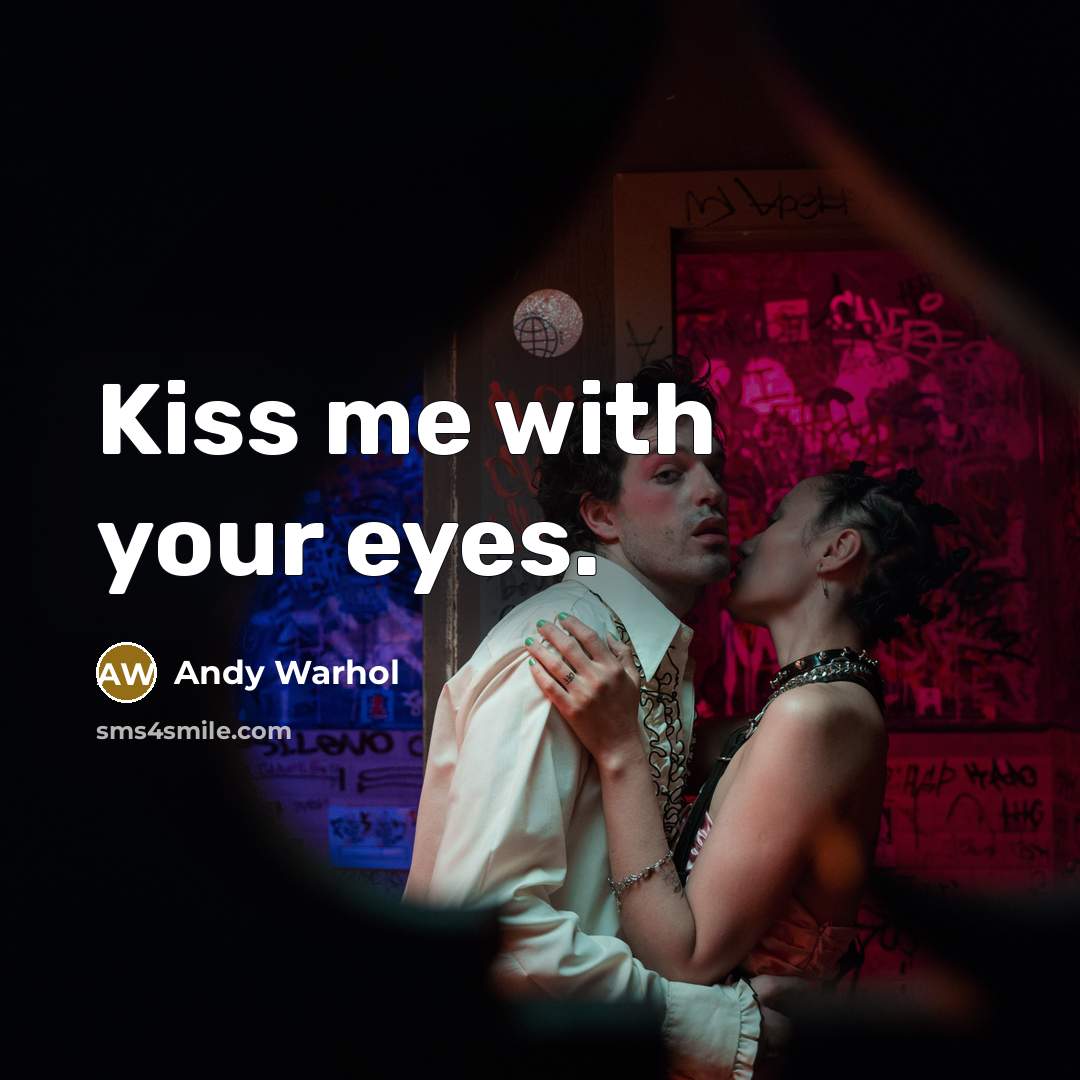 “Kiss me with your eyes.…” quote by Andy Warhol