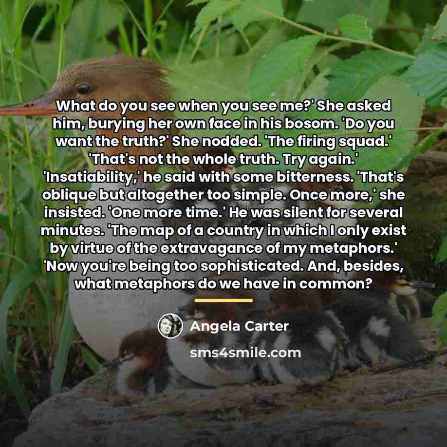 “What do you see when you see me?' She asked…” quote by Angela Carter