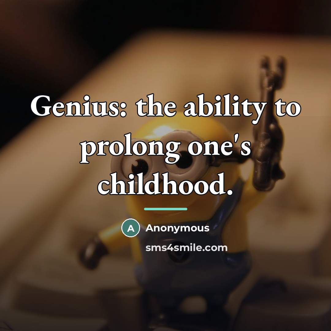 “Genius: the ability to prolong one's childhood.…” quote by Anonymous