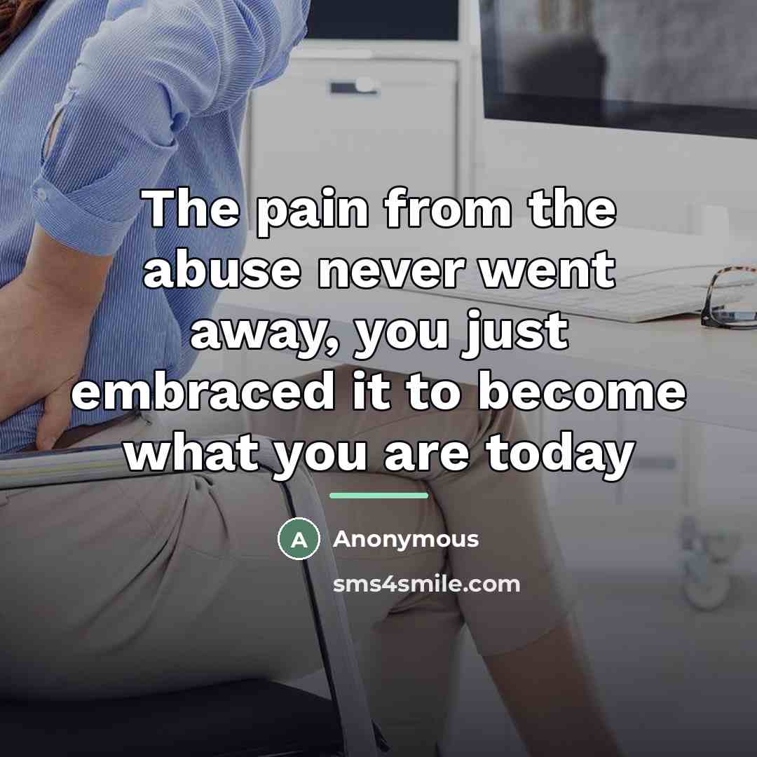 “The pain from the abuse never went away, you just…” quote by Anonymous