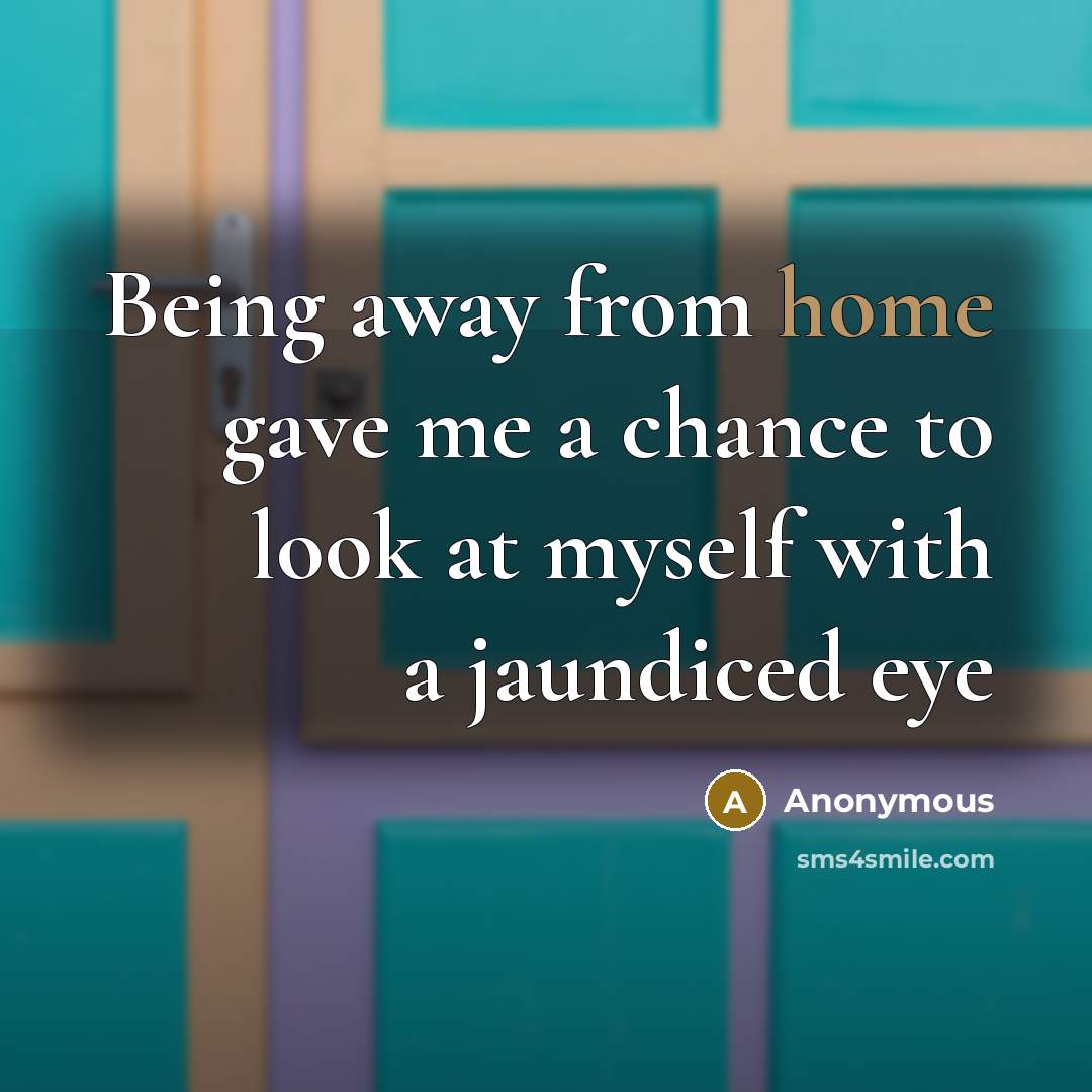 “Being away from home gave me a chance to look…” quote by Anonymous
