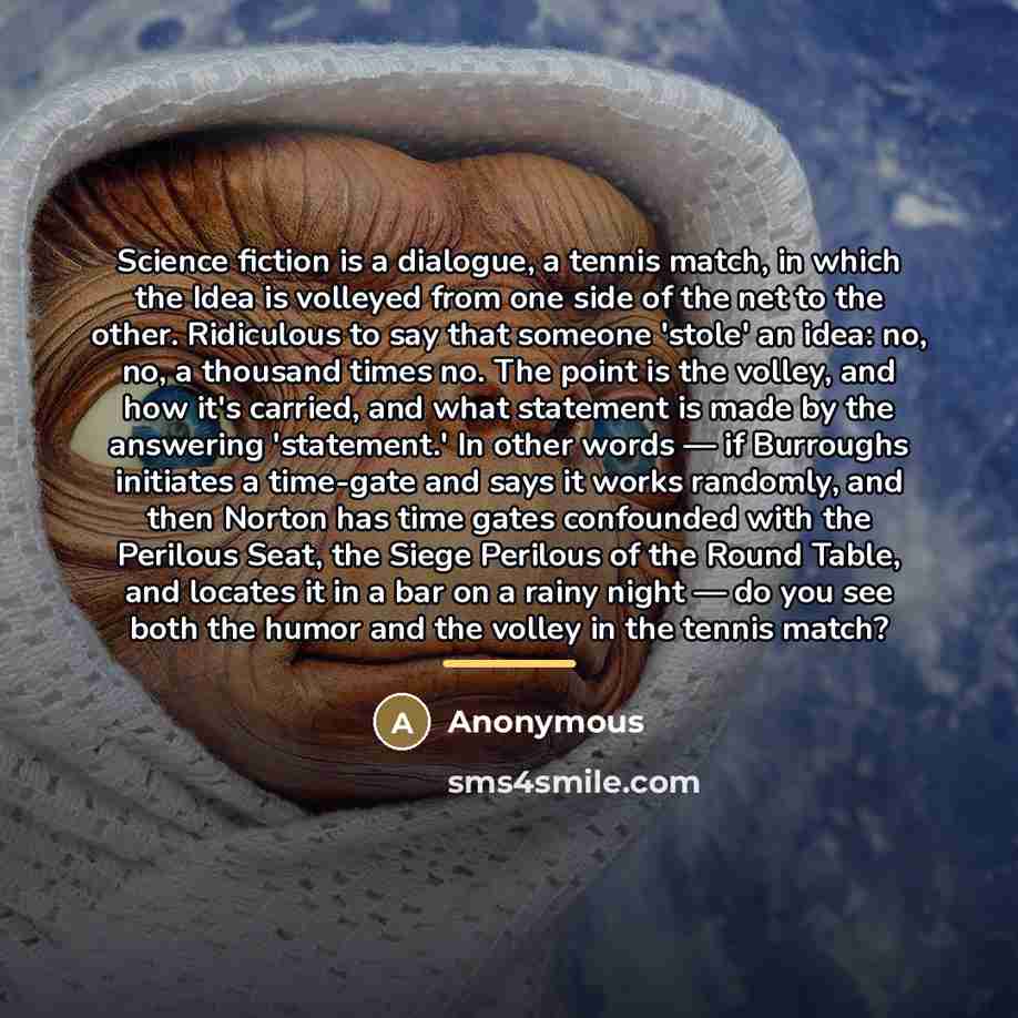 “Science fiction is a dialogue, a tennis match, in which…” quote by Anonymous