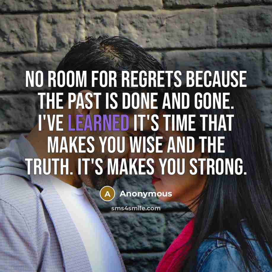 “No room for regrets because the past is done and…” quote by Anonymous