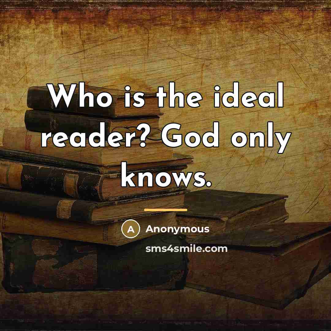“Who is the ideal reader? God only knows.…” quote by Anonymous