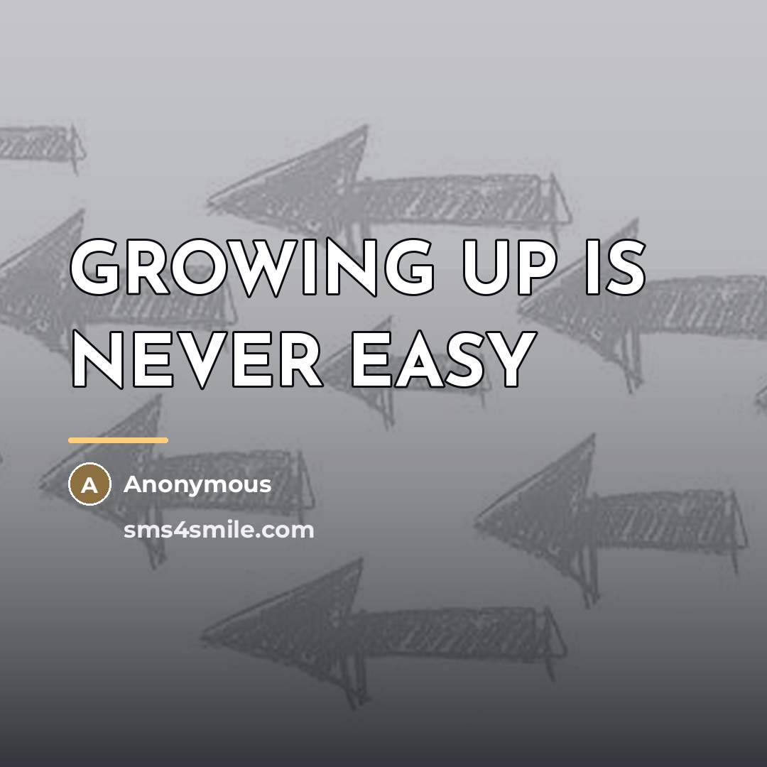 “GROWING UP IS NEVER EASY…” quote by Anonymous
