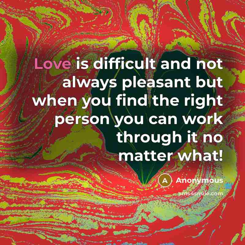 “Love is difficult and not always pleasant but when you…” quote by Anonymous