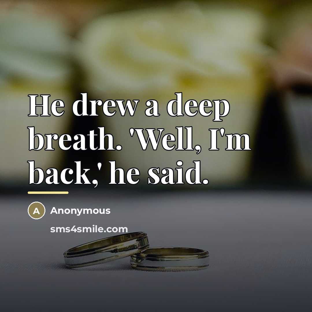 “He drew a deep breath. 'Well, I'm back,' he said.…” quote by Anonymous