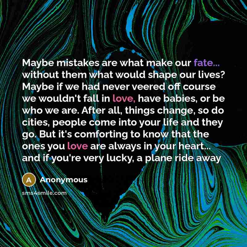 “Maybe mistakes are what make our fate... without them what…” quote by Anonymous