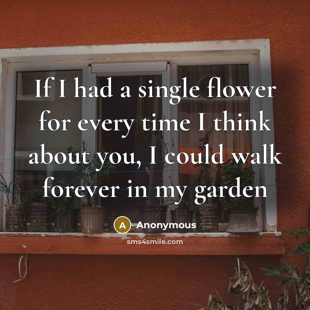 “If I had a single flower for every time I…” quote by Anonymous