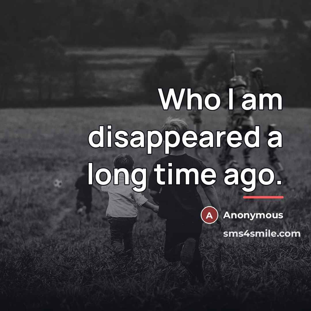 “Who I am disappeared a long time ago.…” quote by Anonymous