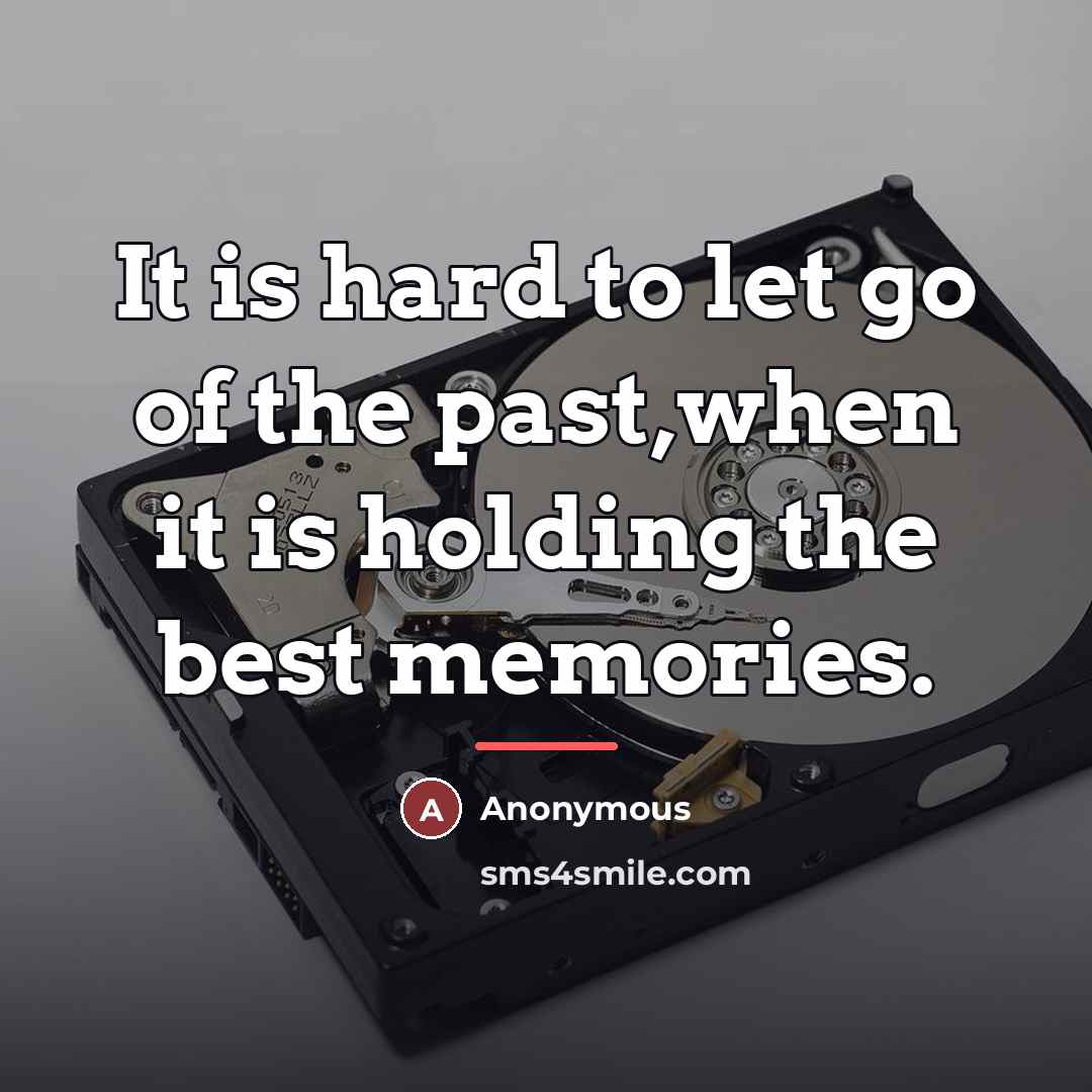“It is hard to let go of the past,when it…” quote by Anonymous