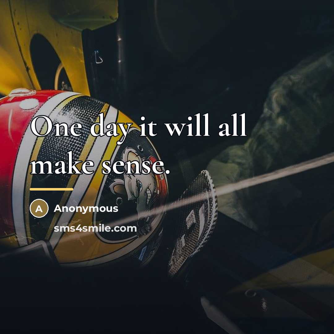 “One day it will all make sense.…” quote by Anonymous