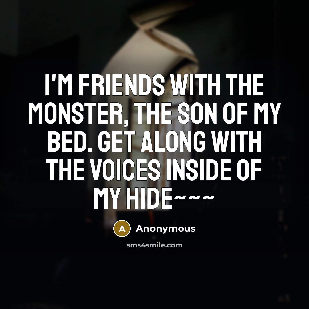“I'm friends with the monster, the son of my bed.…” quote by Anonymous