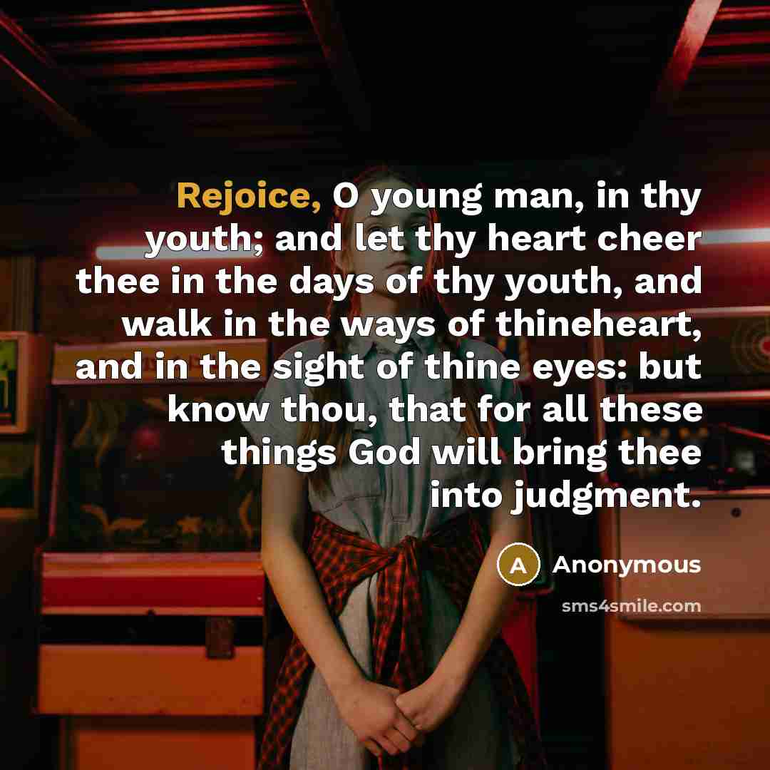 “Rejoice, O young man, in thy youth; and let thy…” quote by Anonymous