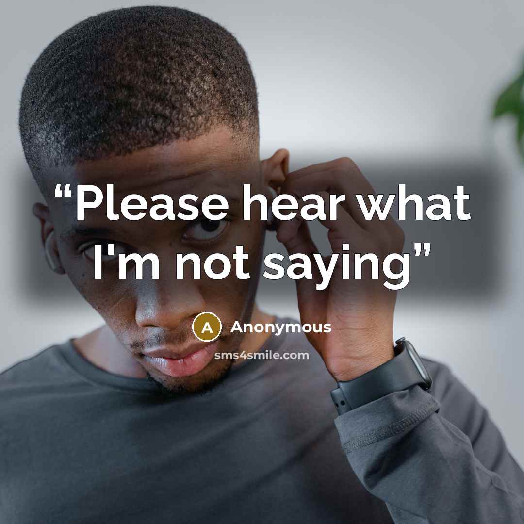 “Please hear what I'm not saying” quote by Anonymous