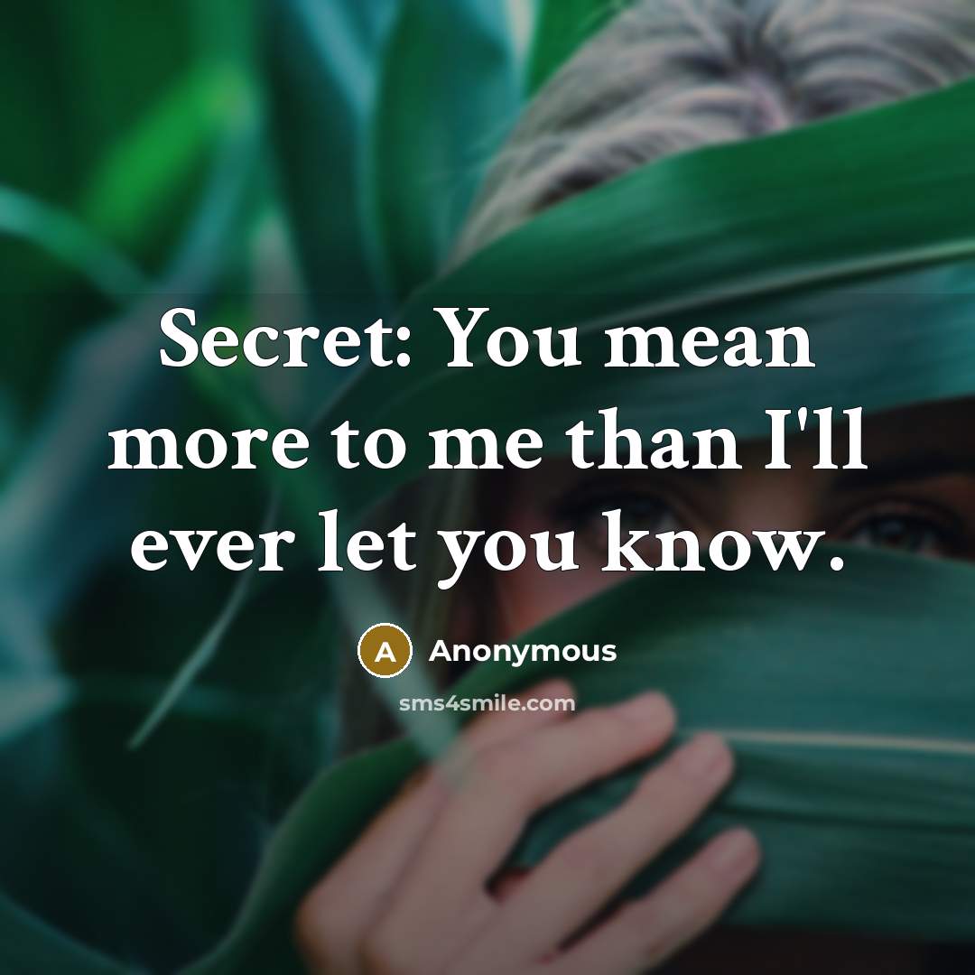 “Secret: You mean more to me than I'll ever let…” quote by Anonymous