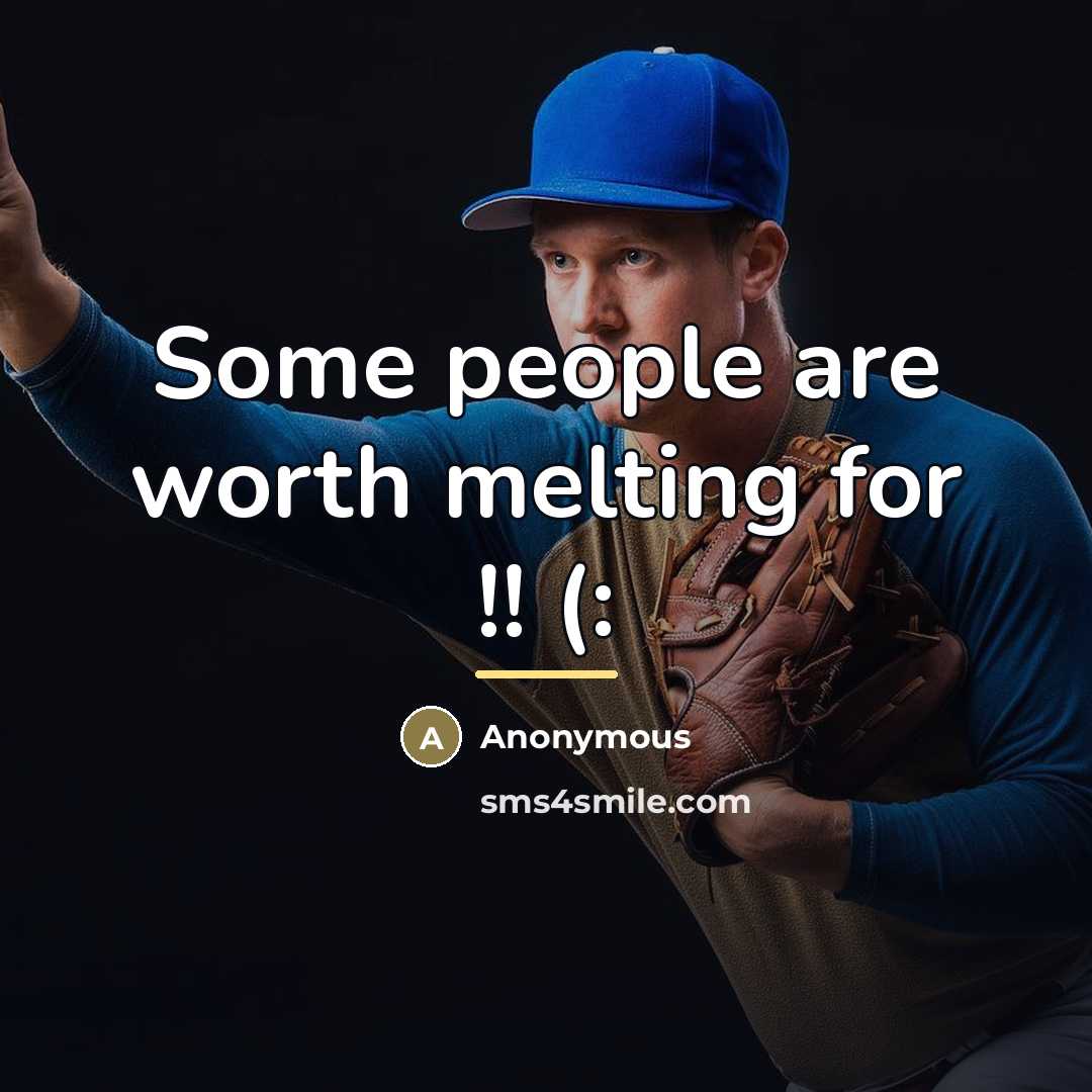“Some people are worth melting for !! (:…” quote by Anonymous