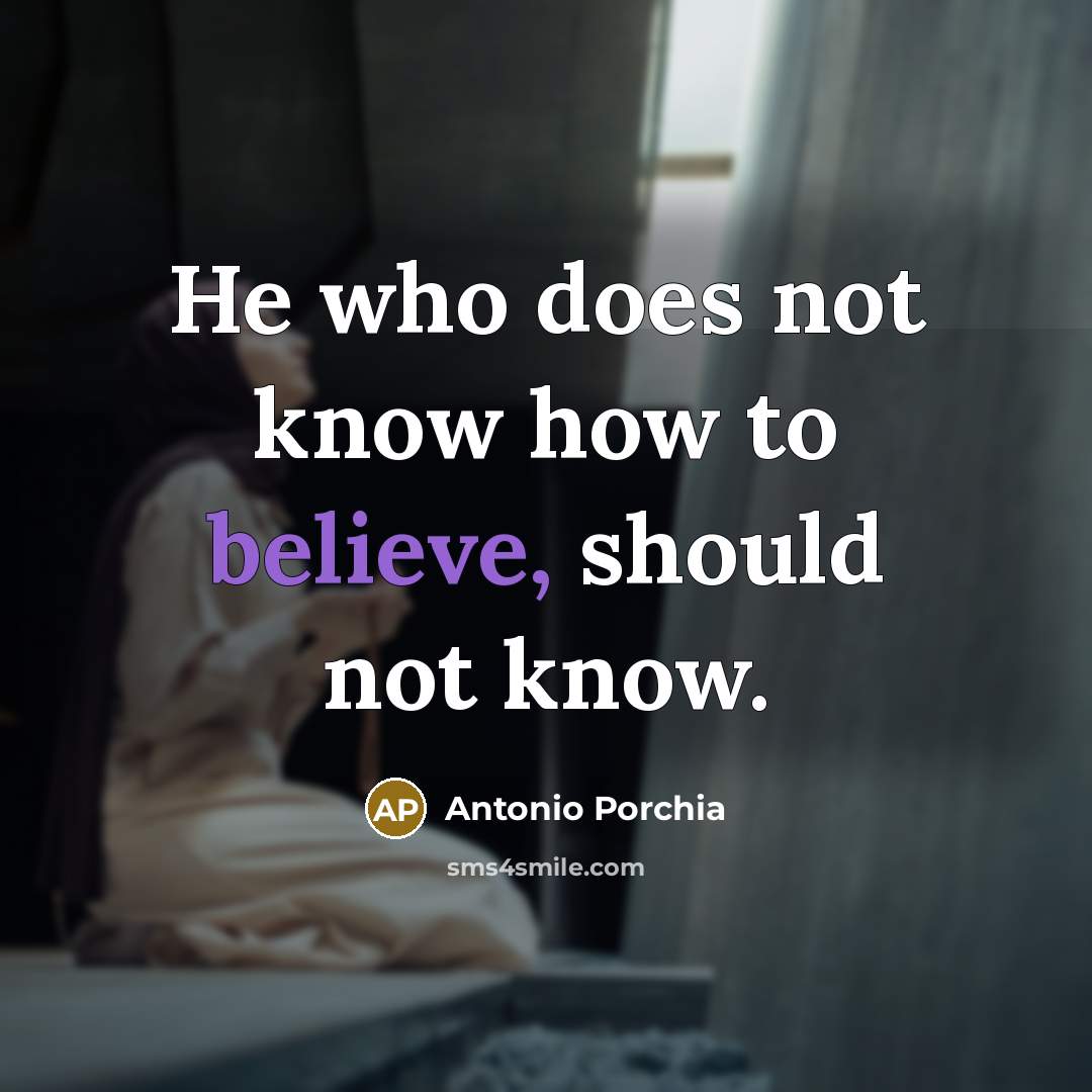 “He who does not know how to believe, should not…” quote by Antonio Porchia