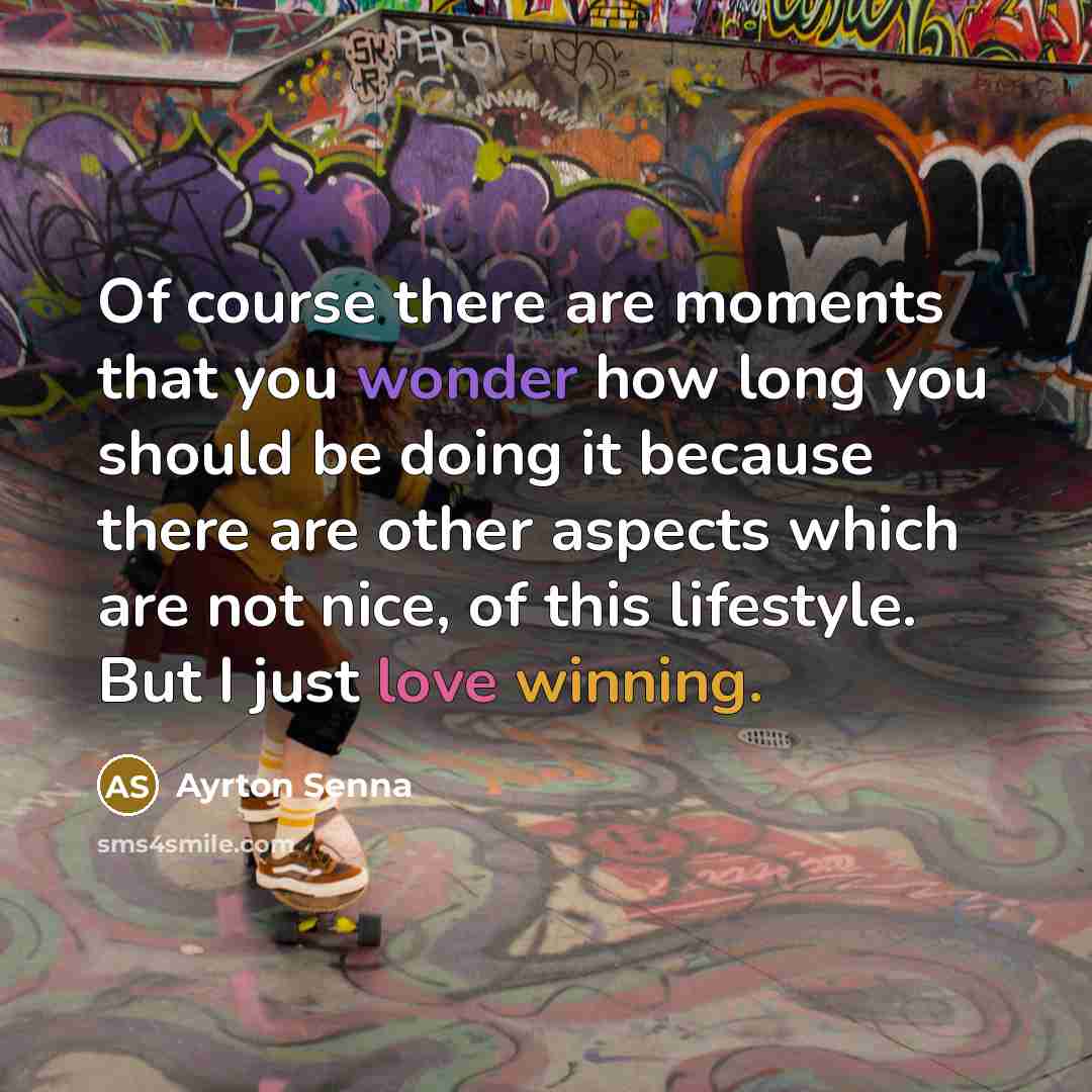 “Of course there are moments that you wonder how long…” quote by Ayrton Senna