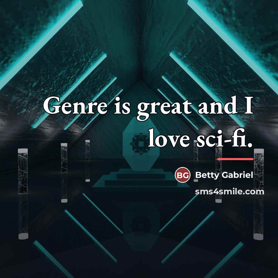 “Genre is great and I love sci-fi.…” quote by Betty Gabriel