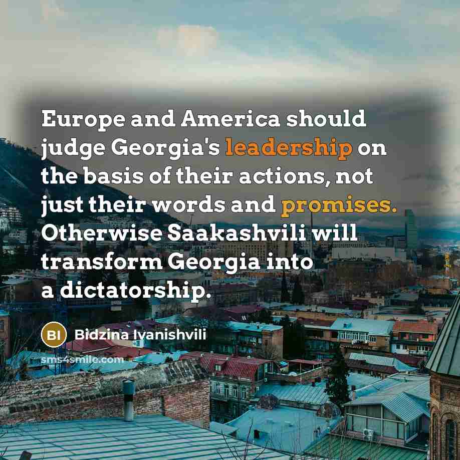 “Europe and America should judge Georgia's leadership on the basis…” quote by Bidzina Ivanishvili