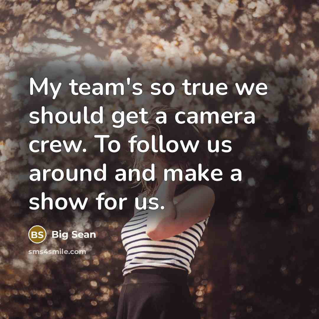 “My team's so true we should get a camera crew.…” quote by Big Sean