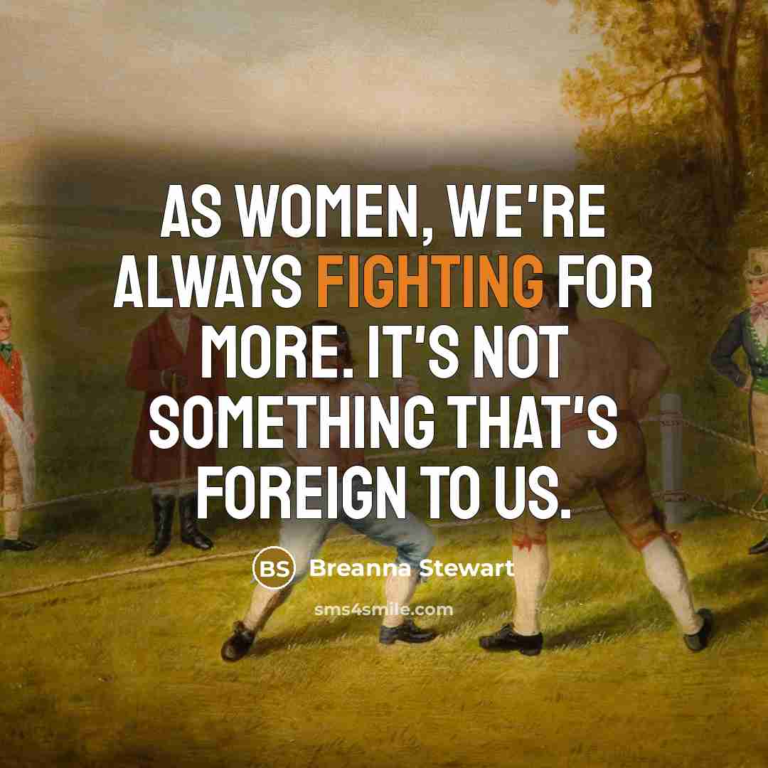 “As women, we're always fighting for more. It's not something that's foreign to us.” quote by Breanna Stewart