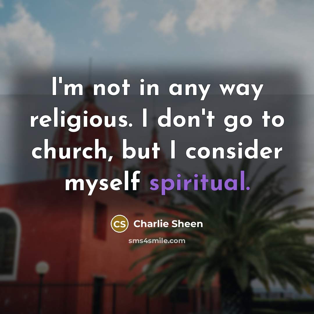 “I'm not in any way religious. I don't go to…” quote by Charlie Sheen