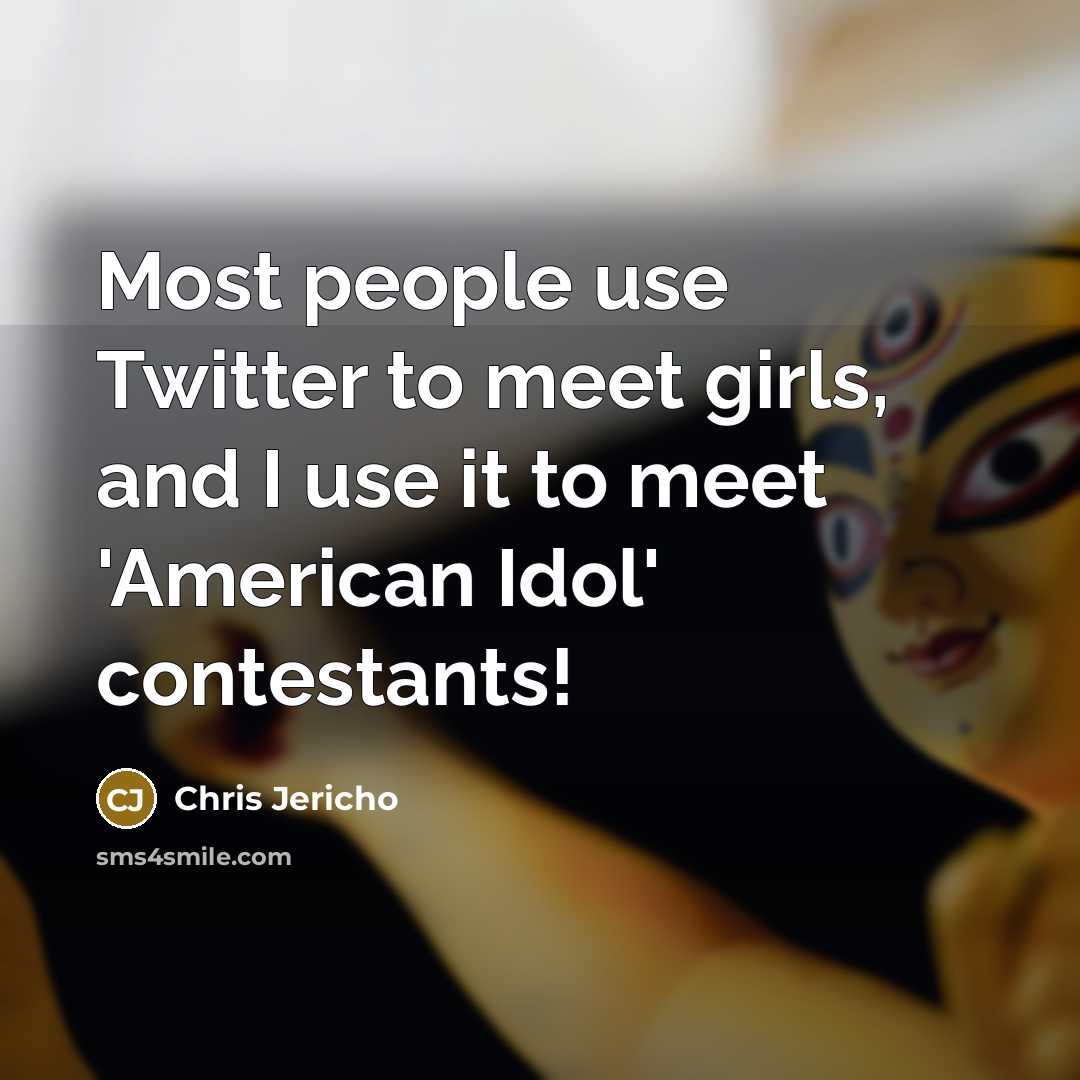 “Most people use Twitter to meet girls, and I use…” quote by Chris Jericho