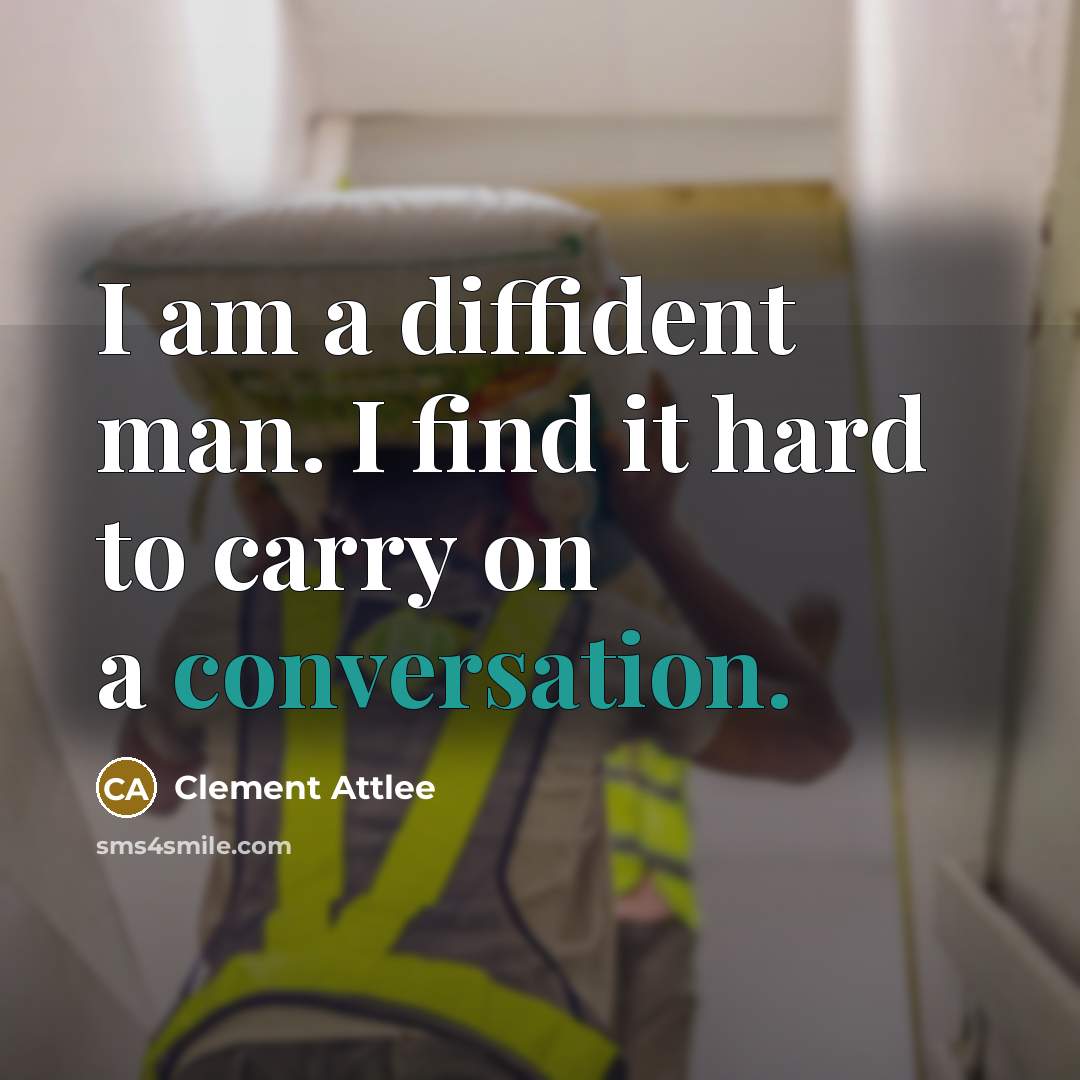 “I am a diffident man. I find it hard to…” quote by Clement Attlee