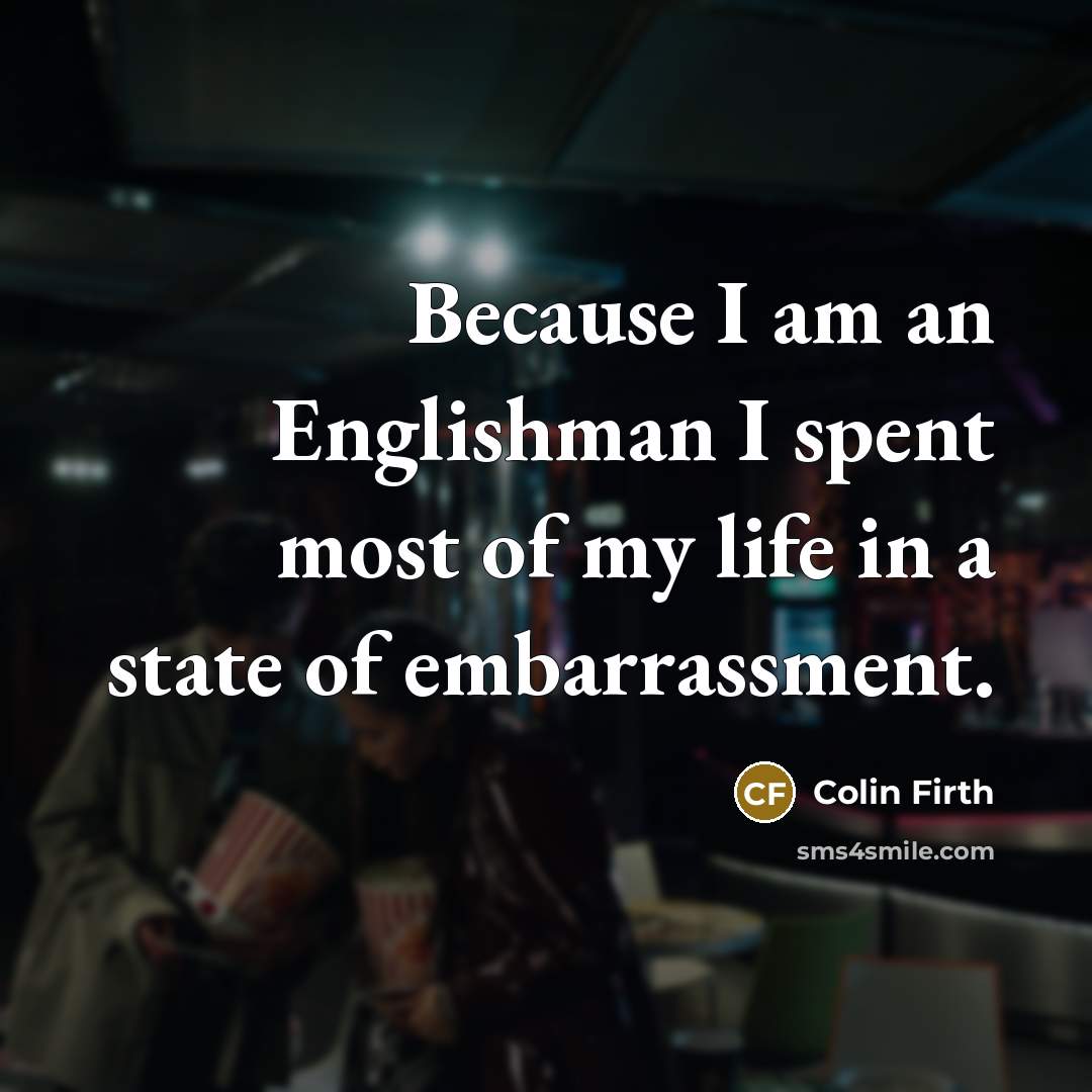 “Because I am an Englishman I spent most of my…” quote by Colin Firth