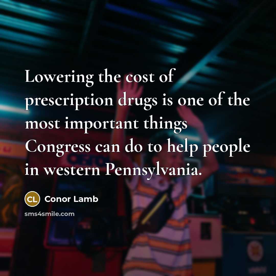 “Lowering the cost of prescription drugs is one of the…” quote by Conor Lamb