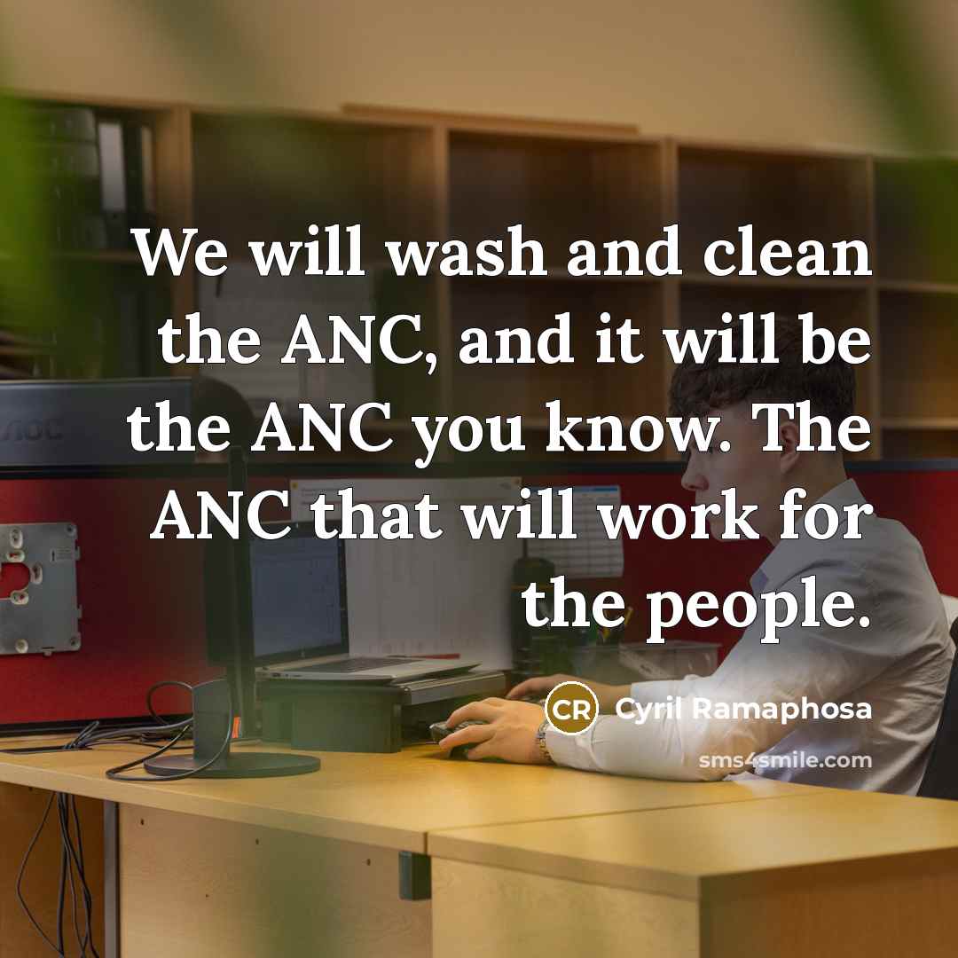 “We will wash and clean the ANC, and it will…” quote by Cyril Ramaphosa