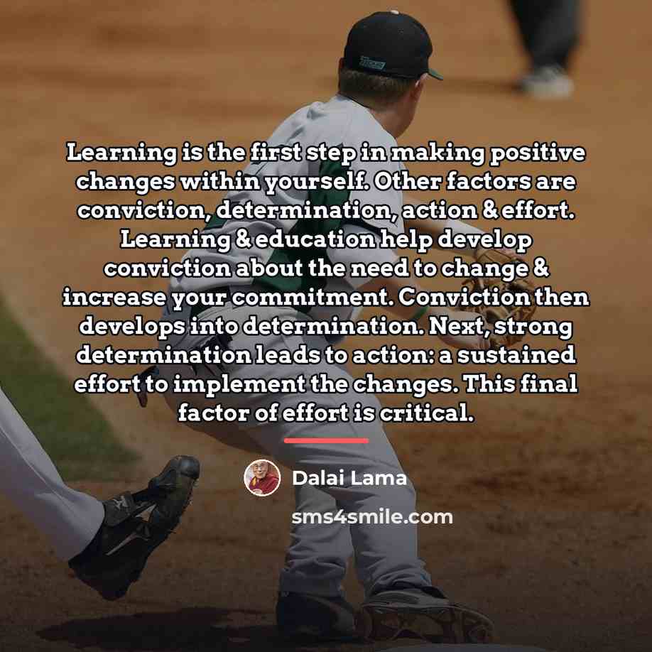 “Learning is the first step in making positive changes within…” quote by Dalai Lama