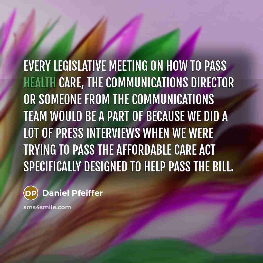 “Every legislative meeting on how to pass health care, the…” quote by Daniel Pfeiffer