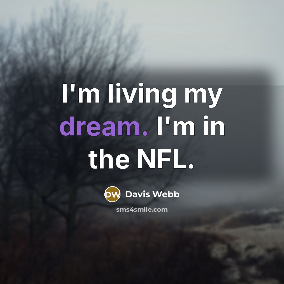 “I'm living my dream. I'm in the NFL.…” quote by Davis Webb