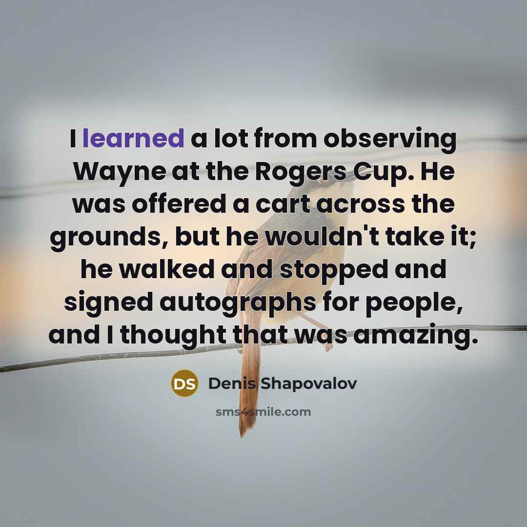 “I learned a lot from observing Wayne at the Rogers…” quote by Denis Shapovalov