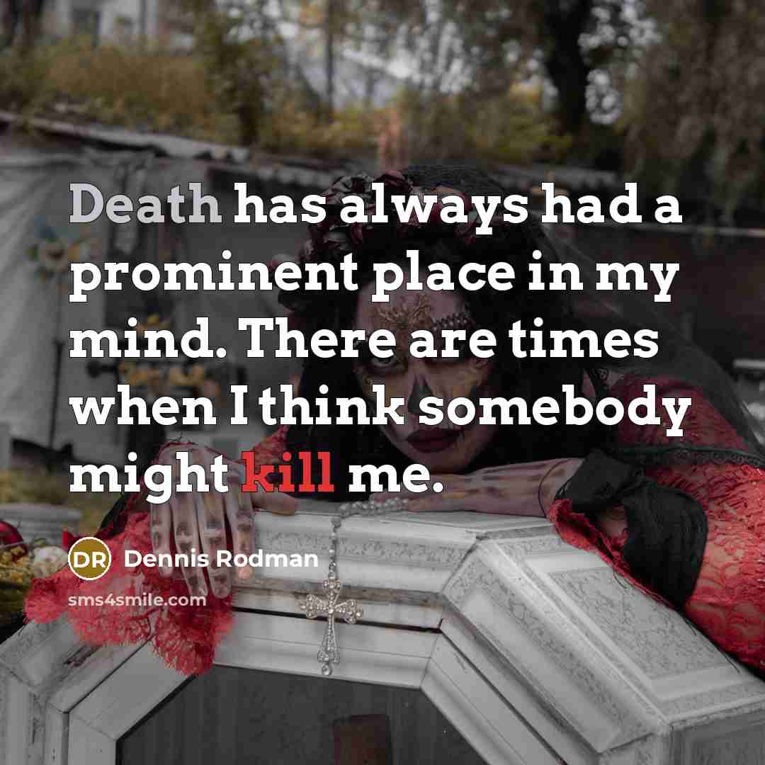“Death has always had a prominent place in my mind.…” quote by Dennis Rodman