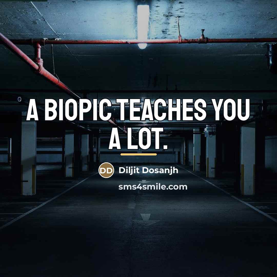 “A biopic teaches you a lot.…” quote by Diljit Dosanjh