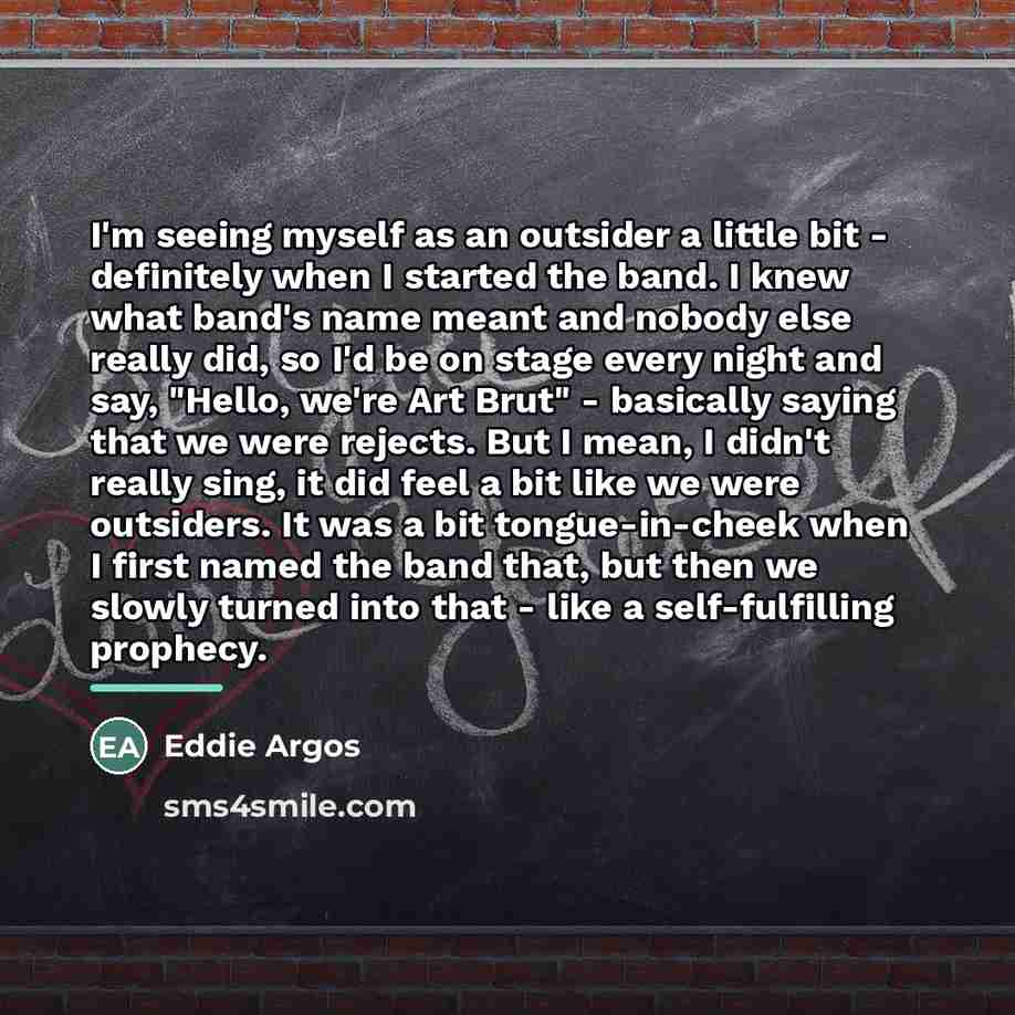 “I'm seeing myself as an outsider a little bit -…” quote by Eddie Argos